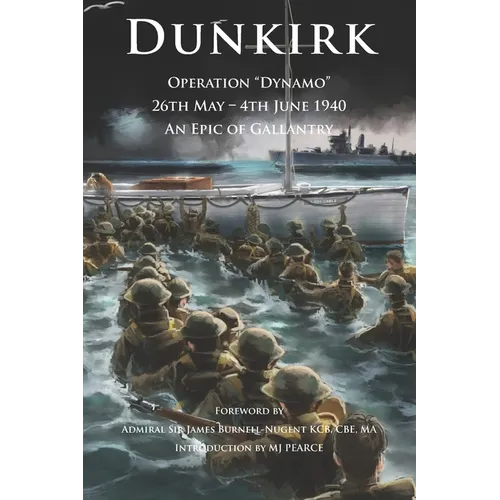 Dunkirk Operation Dynamo: 26th May - 4th June 1940 An Epic of Gallantry