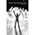 Never Set a Pond on Fire