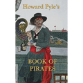 Howard Pyle's Book of Pirates: Classic Pirate Stories and Illustrations from the Golden Age of Adventure