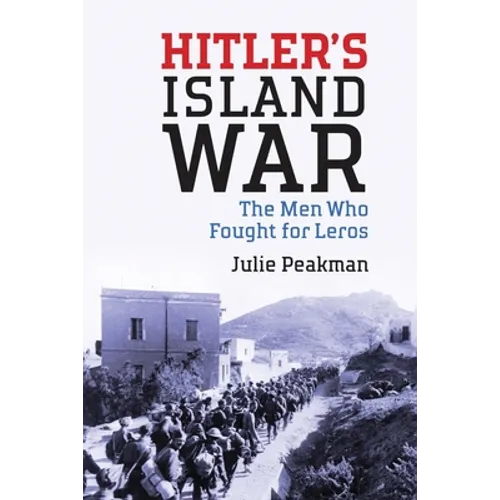 Hitler's Island War: The Men Who Fought for Leros