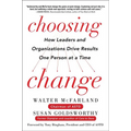 Choosing Change: How Leaders and Organizations Drive Results One Person at a Time