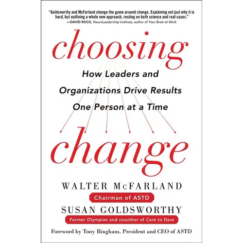 Choosing Change: How Leaders and Organizations Drive Results One Person at a Time