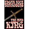 The Mad King by Edgar Rice Burroughs, Fiction, Fantasy