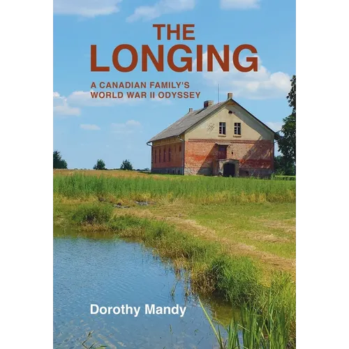 The Longing: A Canadian Family's World War II Odyssey