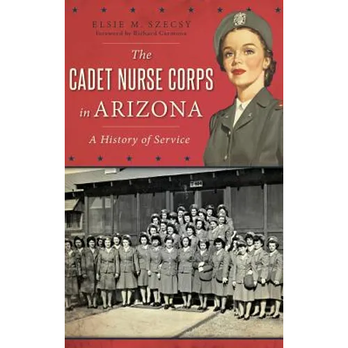 The Cadet Nurse Corps in Arizona: A History of Service