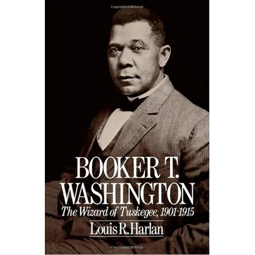 Booker T. Washington: The Wizard of Tuskegee 1901-1915