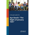 A Study Guide for Ayn Rand's "The Night of January 16th"
