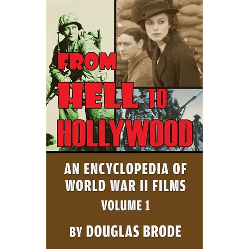From Hell To Hollywood: An Encyclopedia of World War II Films Volume 1 (hardback)