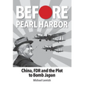 Before Pearl Harbor: China, FDR and the Plot to Bomb Japan