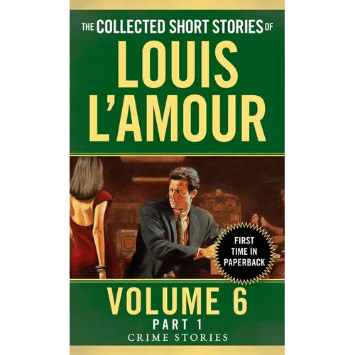 The Collected Short Stories of Louis L'Amour, Volume 6, Part 1: Crime Stories