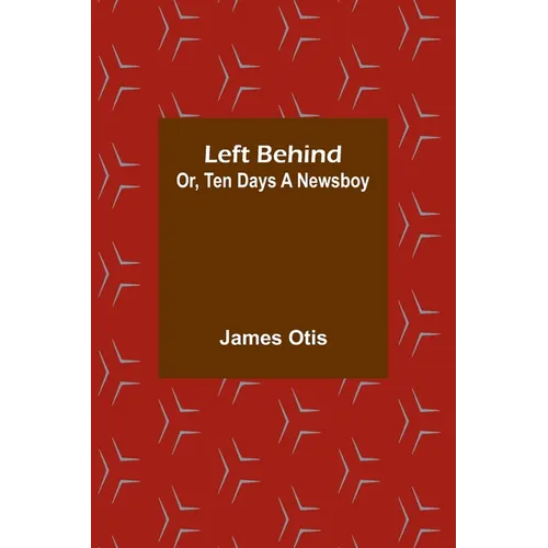 Left Behind; Or, Ten Days a Newsboy