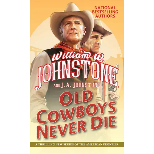 Old Cowboys Never Die: An Exciting Western Novel of the American Frontier