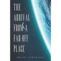 The Arrival from a Far-Off Place
