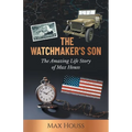 The Watchmaker's Son: The Amazing Life Story of Max Houss