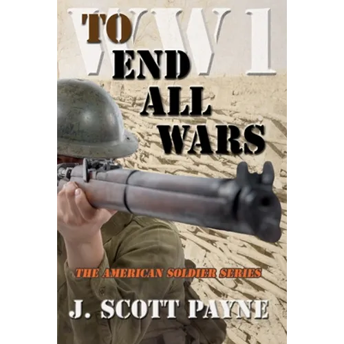 To End All Wars: A Novel of World War I