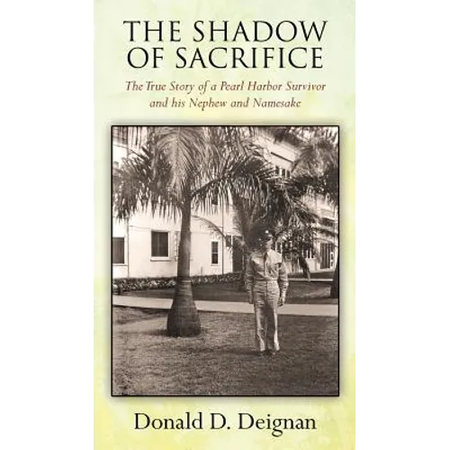The Shadow of Sacrifice: The True Story of a Pearl Harbor Survivor and his Nephew and Namesake