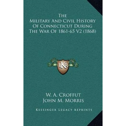 The Military And Civil History Of Connecticut During The War Of 1861-65 V2 (1868)