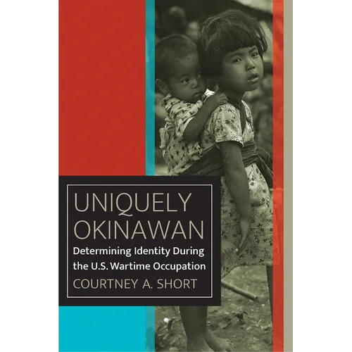 Uniquely Okinawan: Determining Identity During the U.S. Wartime Occupation