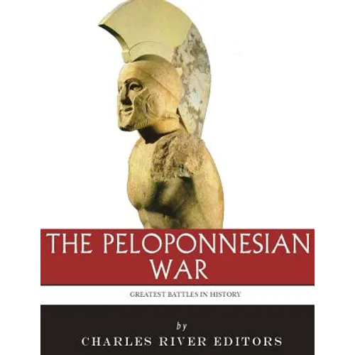 The Greatest Battles in History: The Peloponnesian War