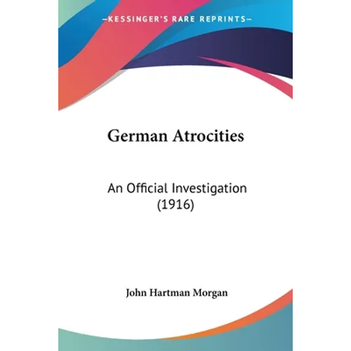 German Atrocities: An Official Investigation (1916)
