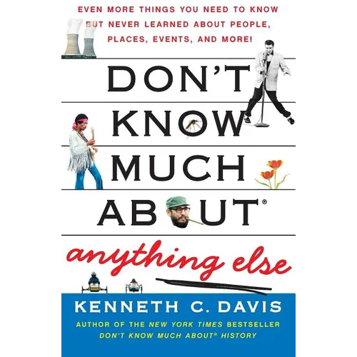 Don't Know Much About(r) Anything Else: Even More Things You Need to Know But Never Learned about People, Places, Events, and More!