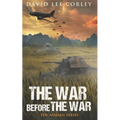 The War Before The War: A Vietnam War Novel