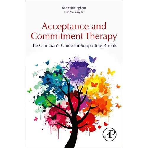 Acceptance and Commitment Therapy: The Clinician's Guide for Supporting Parents