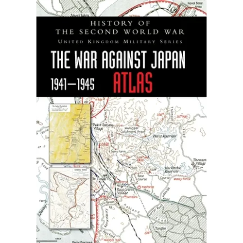 History of the Second World War: The War Against Japan 1941-1945 ATLAS