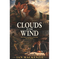 Clouds In The Wind: A passionately told story of danger, love and tragdey