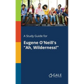 A Study Guide for Eugene O'Neill's "Ah, Wilderness!"