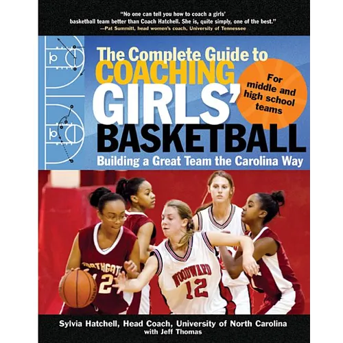 The Complete Guide to Coaching Girls' Basketball: Building a Great Team the Carolina Way