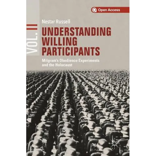 Understanding Willing Participants, Volume 2: Milgram's Obedience Experiments and the Holocaust