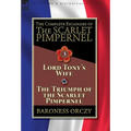 The Complete Escapades of The Scarlet Pimpernel-Volume 3: Lord Tony's Wife & The Triumph of the Scarlet Pimpernel