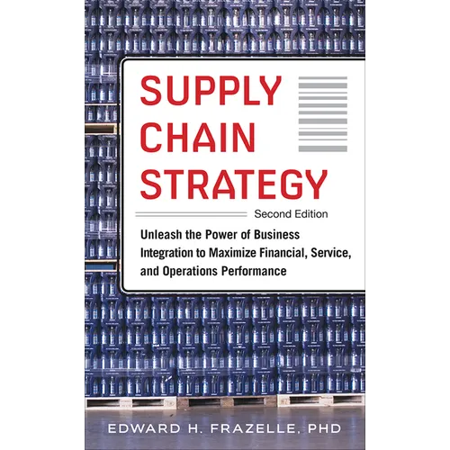 Supply Chain Strategy, Second Edition: Unleash the Power of Business Integration to Maximize Financial, Service, and Operations Performance