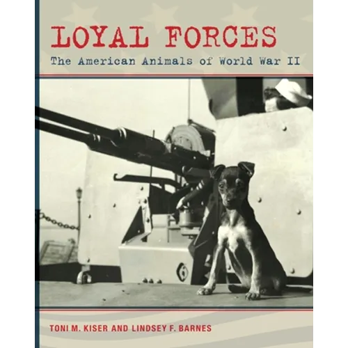 Loyal Forces: The American Animals of World War II