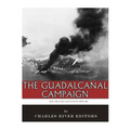 The Greatest Battles in History: The Guadalcanal Campaign