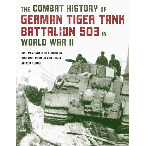The Combat History of German Tiger Tank Battalion 503 in World War II