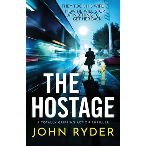 The Hostage: A totally gripping action thriller