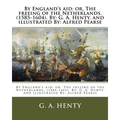 By England's aid: or, The freeing of the Netherlands. (1585-1604). By: G. A. Henty. and illustrated By: Alfred Pearse