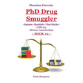 Damian Garcia: PhD Drug Smuggler Book 2: Opium Hashish Thai Sticks LSD-25 Money Laundering