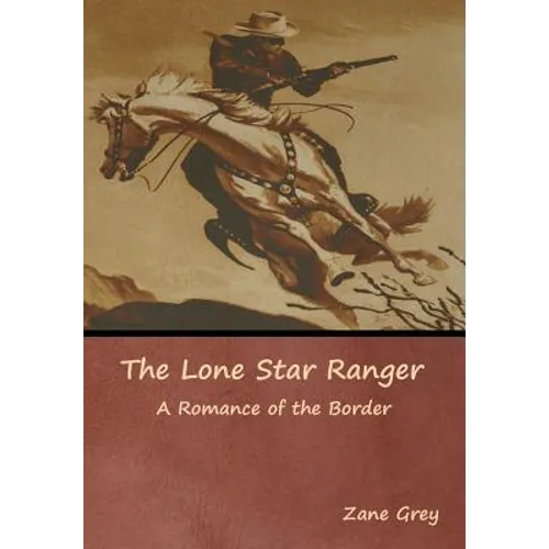 The Lone Star Ranger: A Romance of the Border