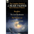 The Complete Novels of J. Meade Falkner: Tales of Adventure & Mystery-Moonfleet, the Lost Stradivarius & the Nebuly Coat