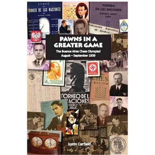 Pawns in a Greater Game: The Buenos Aires Chess Olympiad, August - September 1939