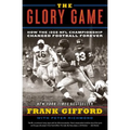 The Glory Game: How the 1958 NFL Championship Changed Football Forever