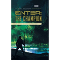 Enter: The Champion: Tales of a Methonian Warrior Chronicles of Anton Seven
