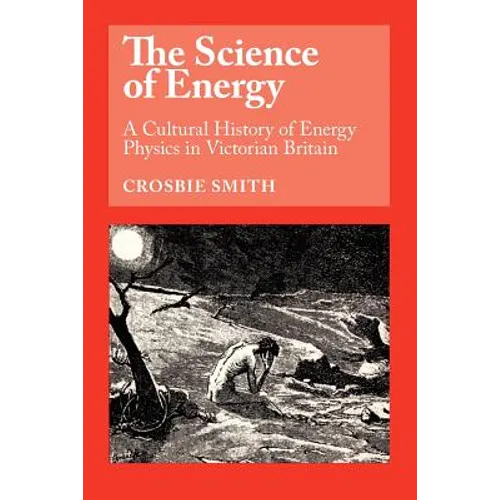 The Science of Energy: A Cultural History of Energy Physics in Victorian Britain