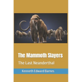 The Mammoth Slayers: The Last Neanderthal