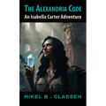 The Alexandria Code: An Isabella Carter Adventure