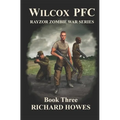 Wilcox PFC: Rayzor Zombie War Series Book Three: Rayzor Zombie War Series