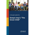 A Study Guide for Eowyn Ivey's "The Snow Child"